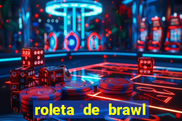 roleta de brawl stars 2024